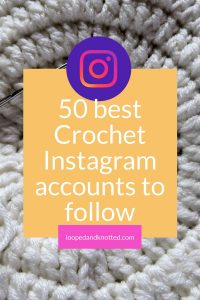 50 Best Crochet Instagram Accounts To Follow - Looped And Knotted