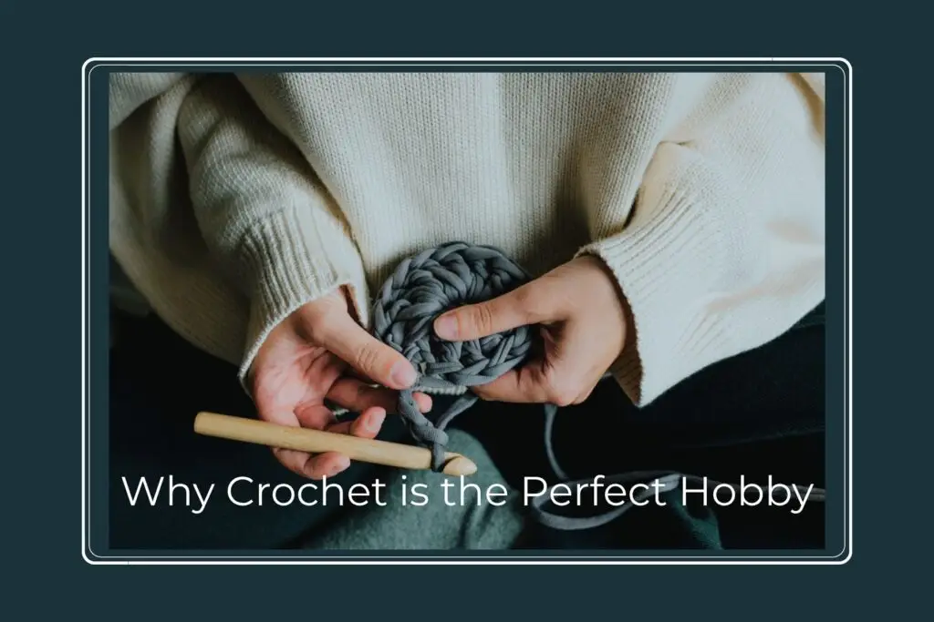 Why crochet is the perfect hobby