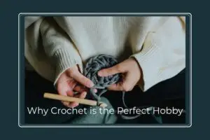 Why crochet is the perfect hobby